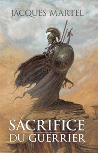Sacrifice du Guerrier T1, roman de Jacques Martel